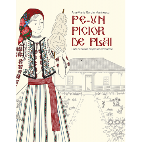 Pe-un picior de plai. Carte de colorat despre satul romanesc
