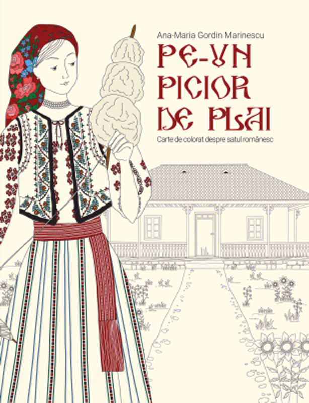 Pe-un picior de plai. Carte de colorat despre satul romanesc