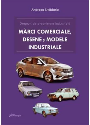 Drepturi de proprietate industriala. Marci, desene si modele industriale - Andreea Livadariu