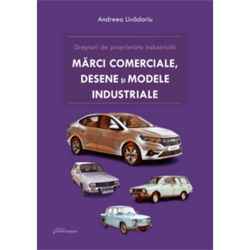 Drepturi de proprietate industriala. Marci, desene si modele industriale - Andreea Livadariu