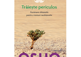 Osho. Traieste periculos - Osho International Foundation