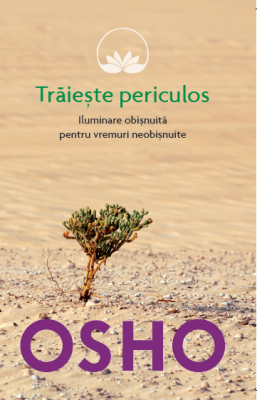 Osho. Traieste periculos - Osho International Foundation