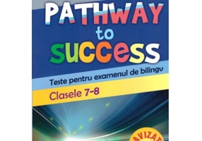 Pathway to Success. Teste pentru examenul de bilingv. Clasele 7-8 - Loredana Ivan