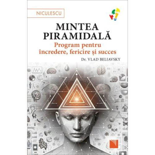 Mintea piramidala. Program pentru incredere, fericire si succes - dr. Vlad Beliavsky