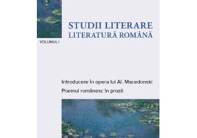 Studii literare 1. Literatura romana. Introducere n opera lui Al. Macedonski & Poemul romanesc in proza
