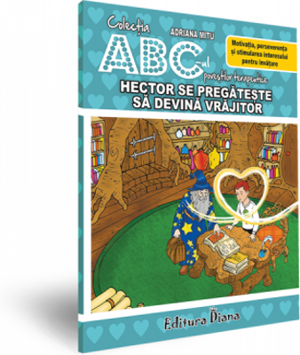 Hector se pregateste sa devina vrajitor. Motivatia, perseverenta si stimularea interesului pentru invatare. Colectia ABC-ul povestilor terapeutice