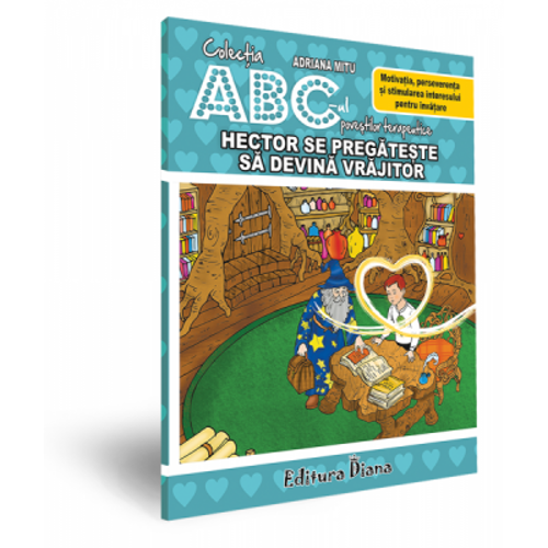 Hector se pregateste sa devina vrajitor. Motivatia, perseverenta si stimularea interesului pentru invatare. Colectia ABC-ul povestilor terapeutice