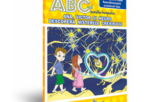 Ana, Victor si Neuro descopera misterele creierului. Descopera cum functioneaza creierul tau. Colectia ABC-ul povestilor terapeutice
