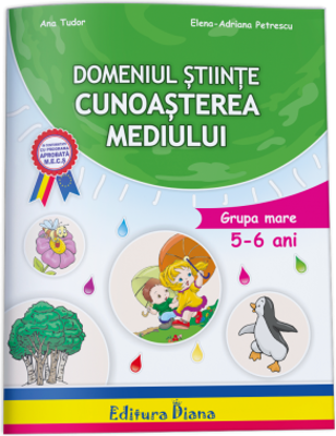 Domeniul stiinte, cunoasterea mediului (5-6 ani)- Tudor Ana
