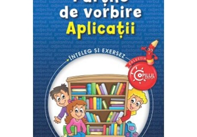 Partile de vorbire. Aplicatii. Caiet de lucru pentru clasele 3-4