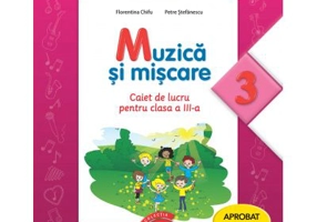 Muzica si miscare. Caiet de lucru pentru clasa a III-a - Florentina Chifu, Petre Stefanescu