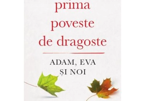 Prima poveste de dragoste. Adam, Eva si Noi - Bruce Feiler