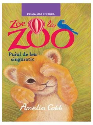 Zoe la Zoo. Puiul de leu singuratic. Prima mea lectura