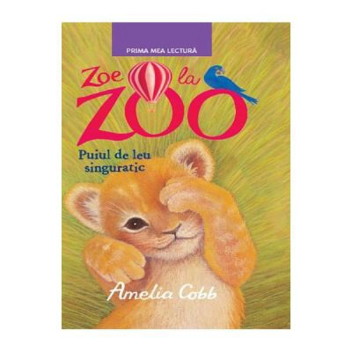 Zoe la Zoo. Puiul de leu singuratic. Prima mea lectura