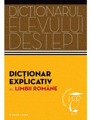 Dictionarul elevului destept. Dictionar explicativ al limbii romane - Elena Comsulea, Valentina Serban, Sabina Teius