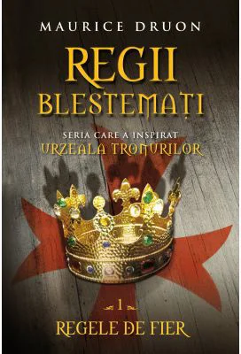 Regii blestemati, volumul 1. Regele de fier - Maurice Druon