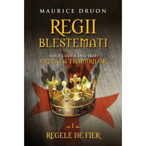 Regii blestemati, volumul 1. Regele de fier - Maurice Druon