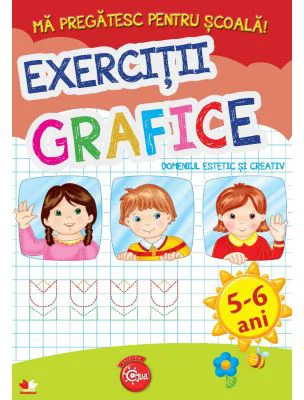 Ma pregatesc pentru scoala! Exercitii grafice. Domeniul estetic si creativ (fise activitati) 5-6 ani
