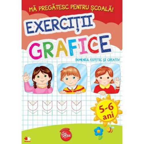 Ma pregatesc pentru scoala! Exercitii grafice. Domeniul estetic si creativ (fise activitati) 5-6 ani