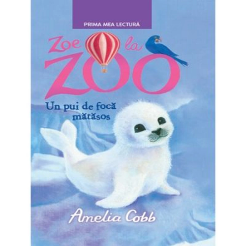 Zoe la zoo. Un pui de foca matasos. Prima mea lectura