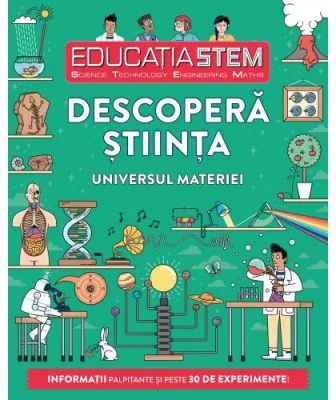 Educatia STEM. Descopera stiinta. Universul materiei