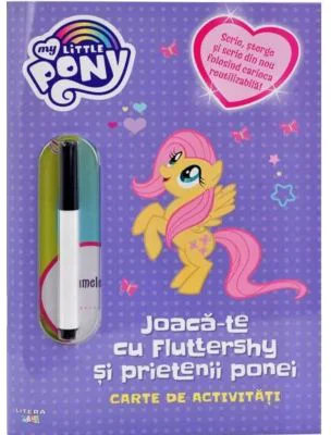 My Little Pony. Joaca-te cu Fluttershy si prietenii ponei. Carte de activitati