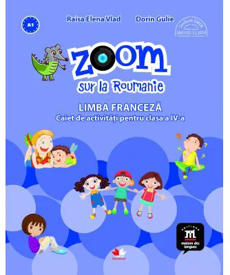 Zoom sur la Roumanie. Limba franceza. Caiet de activitati pentru clasa a 4-a - Elena Raisa Vlad