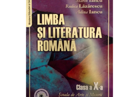 Limba si literatura romana. Manual pentru clasa a 10-a, pentru Scoala de Arte si Meserii