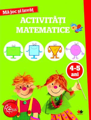 Ma joc si invat. Activitati matematice 4-5 ani