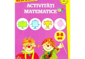Ma joc si invat. Activitati matematice 5-6 ani