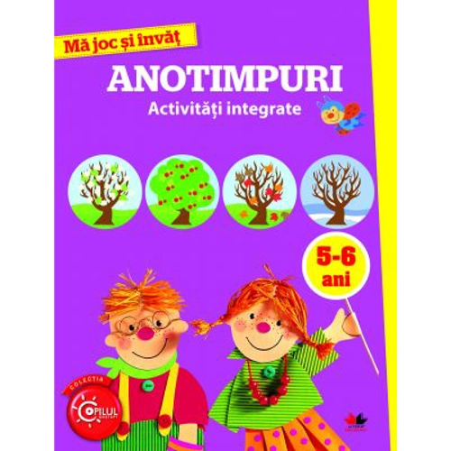 Ma joc si invat. Anotimpuri. Activitati integrate 5-6 ani