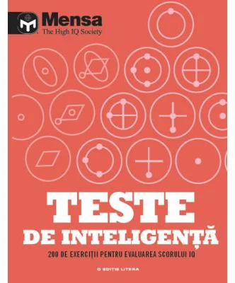 Mensa. Teste de inteligenta. 200 de exercitii pentru evaluarea scorului IQ