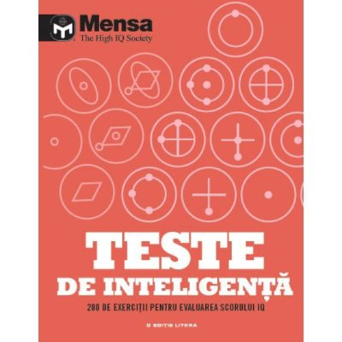 Mensa. Teste de inteligenta. 200 de exercitii pentru evaluarea scorului IQ