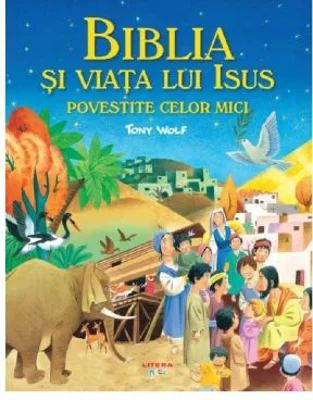 Biblia si viata lui Isus povestite celor mici