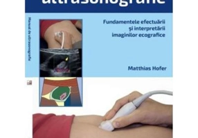 Manual de ultrasonografie. Fundamentele - Matthias Hofer