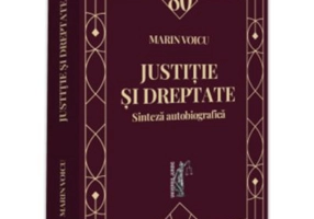 Justitie si dreptate. Sinteza autobiografica - Marin Voicu