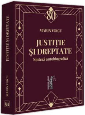Justitie si dreptate. Sinteza autobiografica - Marin Voicu