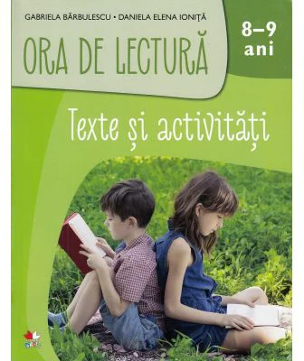 Ora de lectura. Texte si activitati. 8-9 ani - Gabriela Barbulescu, Daniela Elena Ionita