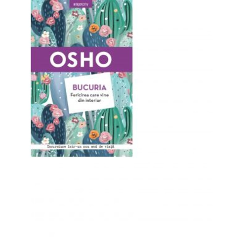 Osho. Bucuria. Fericirea care vine din interior