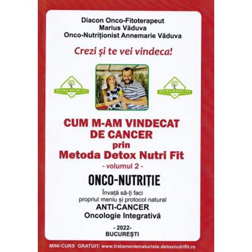 Cum m-am vindecat de cancer prin Metoda Detox Nutri Fit. Volumul 2