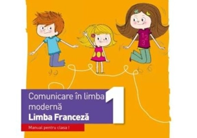 Comunicare in limba moderna. Limba Franceza. Manual. Clasa 1