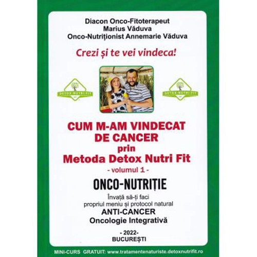 Cum m-am vindecat de cancer prin Metoda Detox Nutri Fit Volumul 1