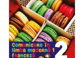 Comunicare in limba moderna 1. Franceza. Manual. Clasa a 2-a