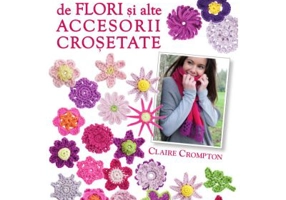 100 de flori si alte accesorii crosetate (format mic)