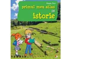 Primul meu atlas de istorie - Magda Stan