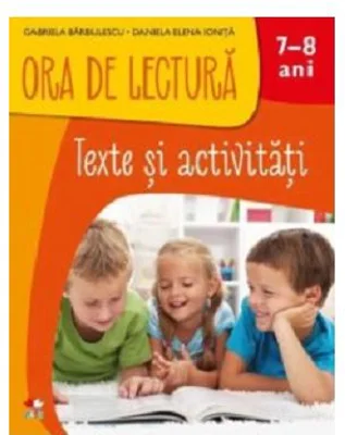 Ora de Lectura. Texte si activitati. 7-8 ani - Gabriela Barbulescu