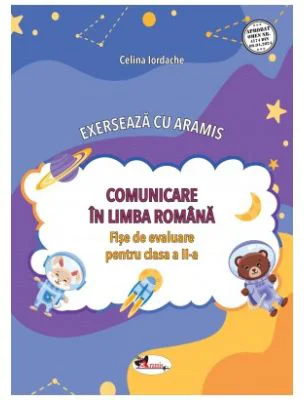 Exerseaza cu Aramis Comunicare in Limba Romana fise de evaluare pentru clasa a 2-a - Celina Iordache