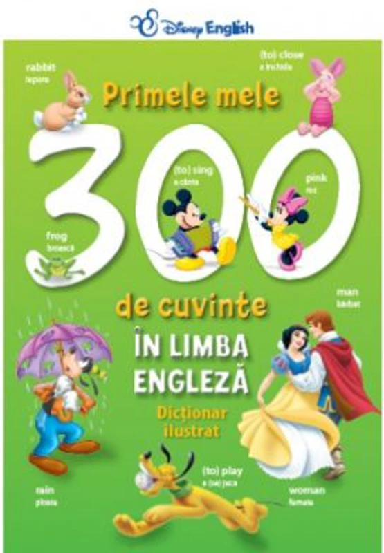 Primele mele 300 de cuvinte in limba engleza. Dictionar ilustrat