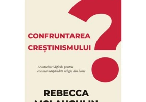 Confruntarea crestinismului - Rebecca McLaughlin