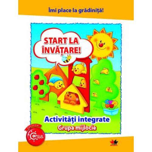 Imi place la gradinita. Start la invatare. Activitati integrate. Grupa mijlocie